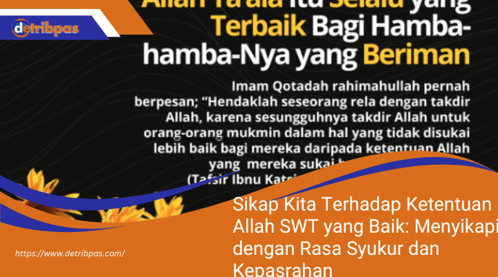 Sikap Kita Terhadap Ketentuan Allah SWT yang Baik: Menyikapi dengan Rasa Syukur dan Kepasrahan