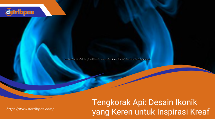 Tengkorak Api: Desain Ikonik yang Keren untuk Inspirasi Kreaf