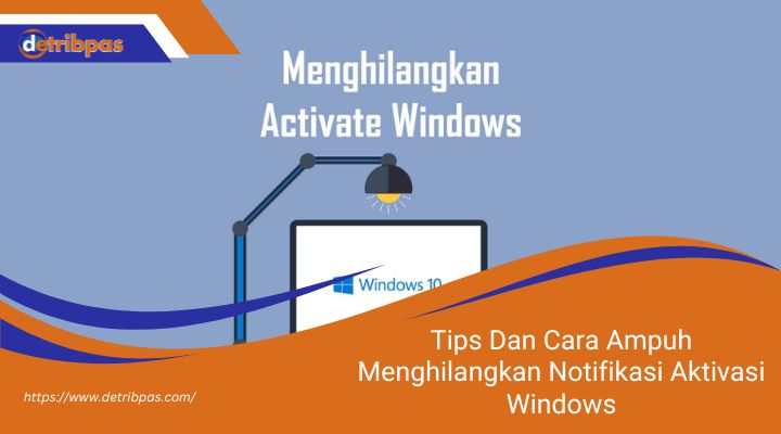 Tips Dan Cara Ampuh Menghilangkan Notifikasi Aktivasi Windows