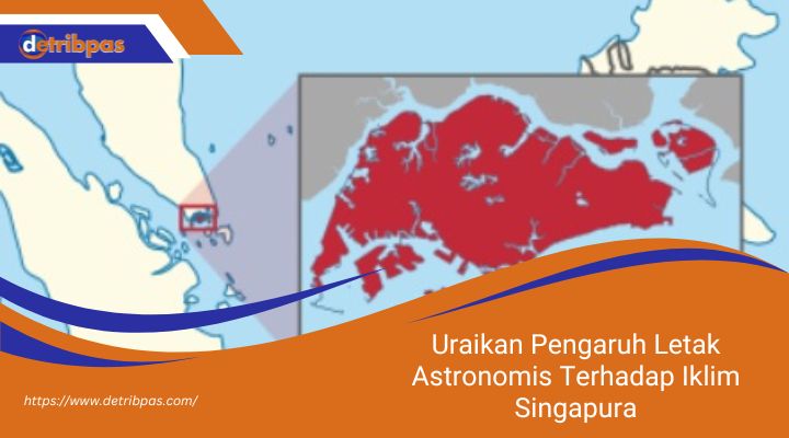 Uraikan Pengaruh Letak Astronomis Terhadap Iklim Singapura