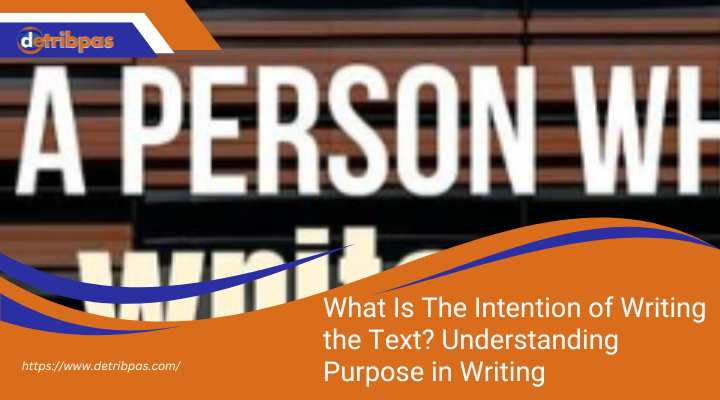 What Is The Intention of Writing the Text? Understanding Purpose in Writing